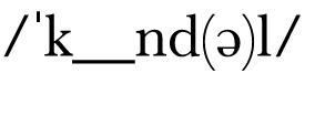   k__nd(ə)l 