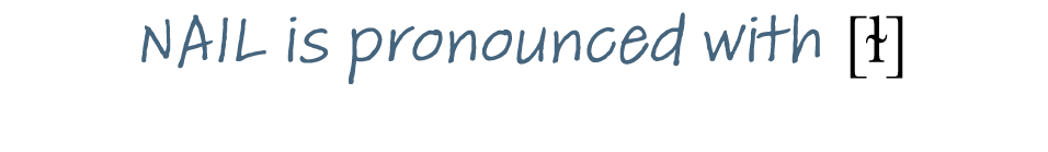 NAIL is pronounced with  ɫ 