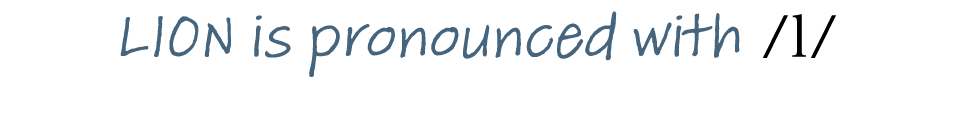 LION is pronounced with  l 