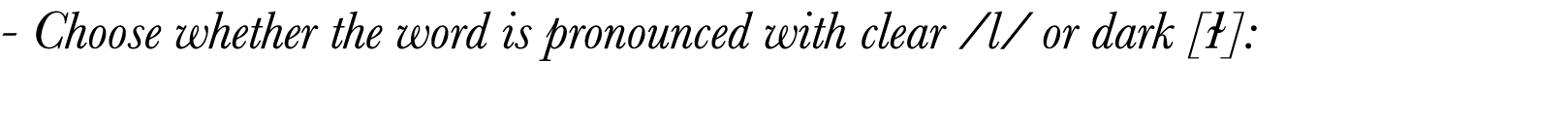  - Choose whether the word is pronounced with clear  l  or dark  ɫ :