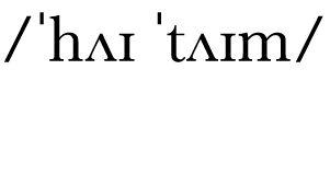   hʌɪ  tʌɪm 