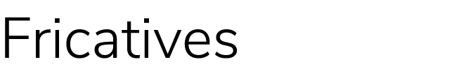 Fricatives