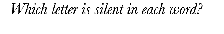 - Which letter is silent in each word 