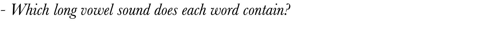  - Which long vowel sound does each word contain  