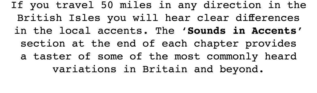 If you travel 50 miles in any direction in the British Isles you will hear clear differences in the local accents  Th   