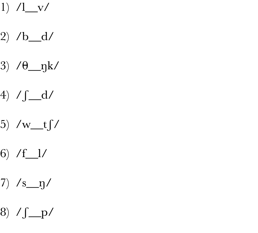 1)  l__v  2)  b__d  3)   __ŋk  4)  ʃ__d   5)  w__tʃ  6)  f__l  7)  s__ŋ  8)  ʃ__p 